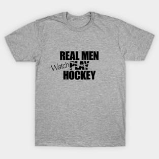 Real Men Watch Hockey - funny hockey fan T-Shirt